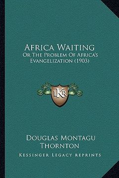 portada africa waiting: or the problem of africa's evangelization (1903) (en Inglés)