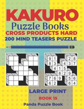 portada Kakuro Puzzle Book Hard Cross Product - 200 Mind Teasers Puzzle - Large Print - Book 15: Logic Games For Adults - Brain Games Books For Adults - Mind (en Inglés)