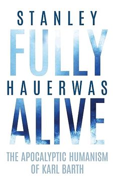 portada Fully Alive: The Apocalyptic Humanism of Karl Barth (Richard e. Myers Lectures: Presented by University Baptist Church, Charlottesville) (en Inglés)