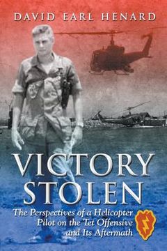 portada Victory Stolen: The Perspectives of a Helicopter Pilot on the Tet Offensive and Its Aftermath (en Inglés)