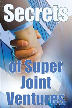 portada Secrets of Super Joint Ventures: Proven Tactics for Getting top Joint Venture Partners to Promote for You! (in English)