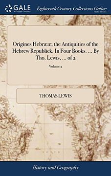 portada Origines Hebrææ; The Antiquities of the Hebrew Republick. In Four Books. By Tho. Lewis,. Of 2; Volume 2 