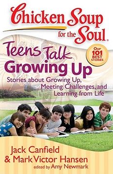 portada Chicken Soup for the Soul: Teens Talk Growing Up: Stories about Growing Up, Meeting Challenges, and Learning from Life (en Inglés)