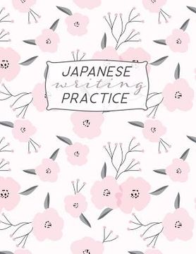 portada Japanese Writing Practice: Kanji ( Genkoyoshi) Paper .5 Squares for Kanji, Katakana, Hiragana, Kana Alphabets for Your Japanese Calligraphy Pract (en Inglés)