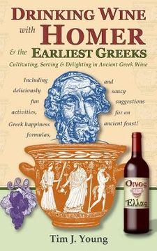 portada Drinking Wine with Homer & the Earliest Greeks: Cultivating, Serving & Delighting in Ancient Greek Wine (en Inglés)
