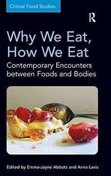 portada Why we Eat, how we Eat: Contemporary Encounters Between Foods and Bodies (Critical Food Studies) (en Inglés)