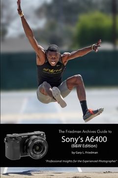 portada The Friedman Archives Guide to Sony's Alpha 6400 (en Inglés)