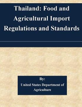 portada Thailand: Food and Agricultural Import Regulations and Standards (en Inglés)