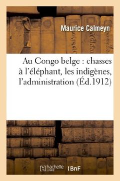 portada Au Congo Belge: Chasses À l'Éléphant, Les Indigènes, l'Administration (en Francés)