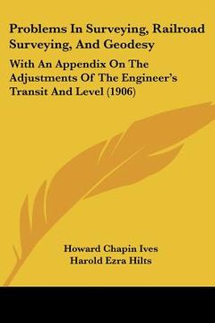 portada problems in surveying, railroad surveying, and geodesy: with an appendix on the adjustments of the engineer's transit and level (1906) (en Inglés)