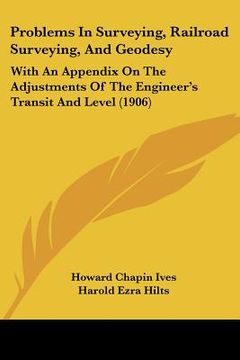 portada problems in surveying, railroad surveying, and geodesy: with an appendix on the adjustments of the engineer's transit and level (1906)