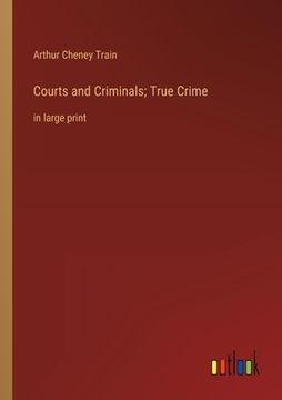 portada Courts and Criminals; True Crime: in large print (en Inglés)