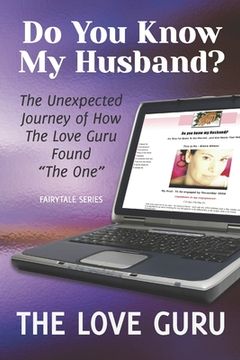 portada Do You Know My Husband?: The Unexpected Journey of How The Love Guru Found "The One" (en Inglés)