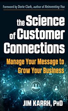 portada The Science of Customer Connections: Manage Your Message to Grow Your Business (en Inglés)