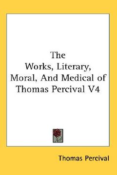 portada the works, literary, moral, and medical of thomas percival v4 (in English)