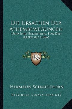 portada Die Ursachen Der Athembewegungen: Und Ihre Bedeutung Fur Den Kreislauf (1886) (en Alemán)