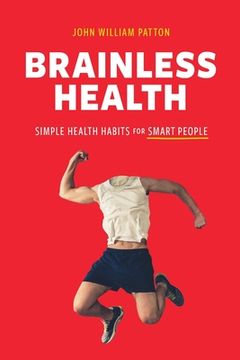 portada Brainless Health: Simple Health Habits for Smart People (in English)