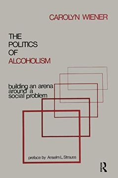 portada The Politics of Alcoholism: Building an Arena Around a Social Problem (in English)