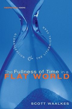 portada the fullness of time in a flat world: globalization and the liturgical year (en Inglés)