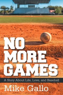 portada No More Games: A Story About Life, Love, and Baseball (in English)