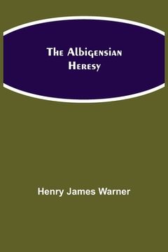 portada The Albigensian Heresy (en Inglés)