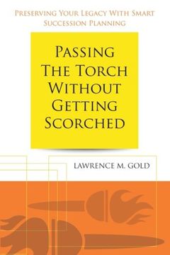 portada Passing the Torch Without Getting Scorched: Preserving Your Legacy With Smart Succession Planning