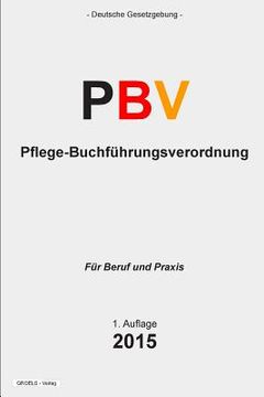 portada Pflege-Buchführungsverordnung - PBV: Verordnung über die Rechnungs- und Buchführungspflichten der Pflegeeinrichtungen (en Alemán)
