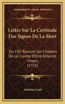 portada Lettre Sur La Certitude Des Signes De La Mort: Ou L'On Rassure Les Citoyens De La Crainte D'Etre Enterres Vivans (1752) (en Francés)