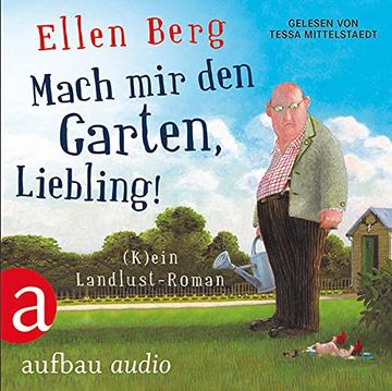 portada Mach mir den Garten, Liebling! (K)Ein Landlust-Roman. Gelesen von Tessa Mittelstaedt (en Alemán)