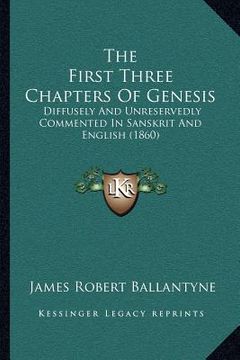 portada the first three chapters of genesis: diffusely and unreservedly commented in sanskrit and english (1860) (in English)