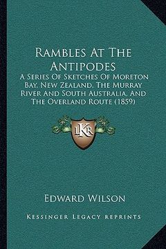 portada rambles at the antipodes: a series of sketches of moreton bay, new zealand, the murray river and south australia, and the overland route (1859) (in English)