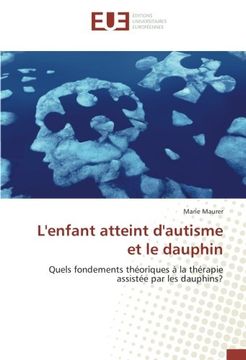 portada L'enfant atteint d'autisme et le dauphin: Quels fondements théoriques à la thérapie assistée par les dauphins? (French Edition)