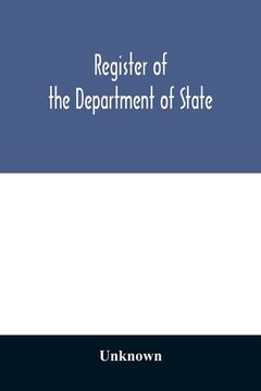 portada Register of the Department of State; containing a list of persons employed in the department and in the diplomatic, consular and territorial service o (en Inglés)