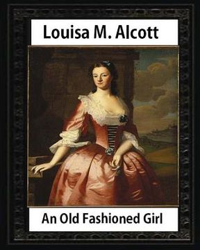portada An Old Fashioned Girl (1870), by Louisa M. Alcott (novel): Louisa May Alcott (en Inglés)
