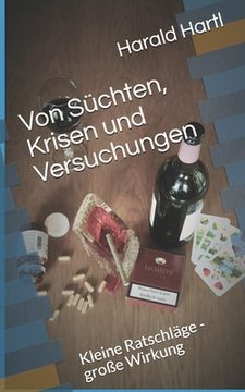 portada Von Süchten, Krisen und Versuchungen: Kleine Ratschläge - große Wirkung (en Alemán)