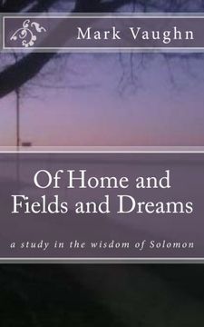 portada Of Home and Fields and Dreams: a study in the wisdom of Solomon