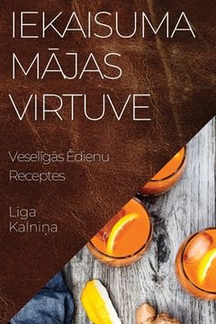 portada Iekaisuma Mājas Virtuve: Veselīgās Ēdienu Receptes (en Letonia)