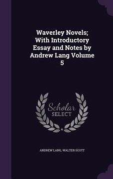 portada Waverley Novels; With Introductory Essay and Notes by Andrew Lang Volume 5