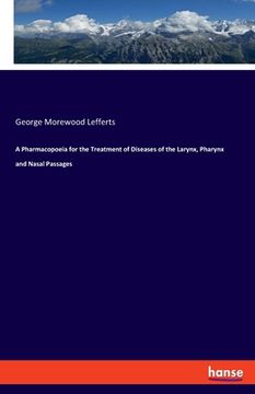 portada A Pharmacopoeia for the Treatment of Diseases of the Larynx, Pharynx and Nasal Passages (en Inglés)