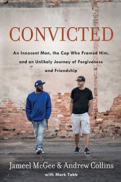 portada Convicted: An Innocent Man, the cop who Framed Him, and an Unlikely Journey of Forgiveness and Friendship (en Inglés)