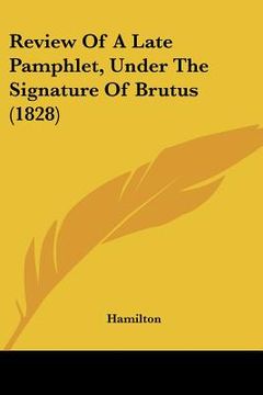 portada review of a late pamphlet, under the signature of brutus (1828) (en Inglés)