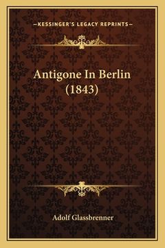 portada Antigone In Berlin (1843) (en Alemán)