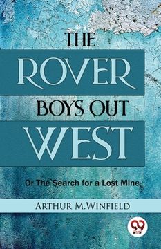 portada The Rover Boys Out West Or The Search for a Lost Mine (en Inglés)