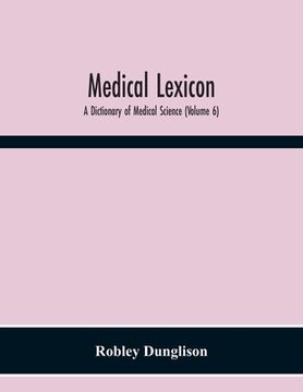 portada Medical Lexicon: A Dictionary Of Medical Science; Containing A Concise Explanation Of The Various Subjects And Terms; With The French A