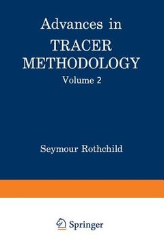portada Advances in Tracer Methodology: Volume 2 a Collection of Papers Presented at the Sixth, Seventh, and Eight Symposia on Tracer Methodology Plus Other P (en Inglés)