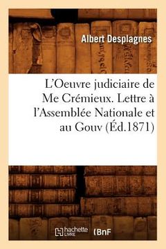 portada L'Oeuvre Judiciaire de Me Crémieux. Lettre À l'Assemblée Nationale Et Au Gouv (Éd.1871) (en Francés)