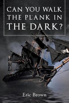 portada Can You Walk The Plank in The Dark? (en Inglés)