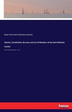 portada Charter, Constitution, By-Laws and List of Members of the Saint Nicholas Society: of the city of New York - Vol. 3