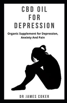 portada CBD Oil for Depression: Organic supplement for depression, anxiety and pain (en Inglés)