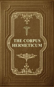 portada The Corpus Hermeticum: Initiation Into Hermetics, The Hermetica Of Hermes Trismegistus